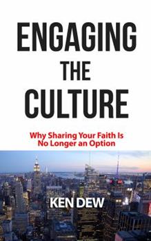 Engaging The Culture: Why Sharing Your Faith Is No Longer an Option main image