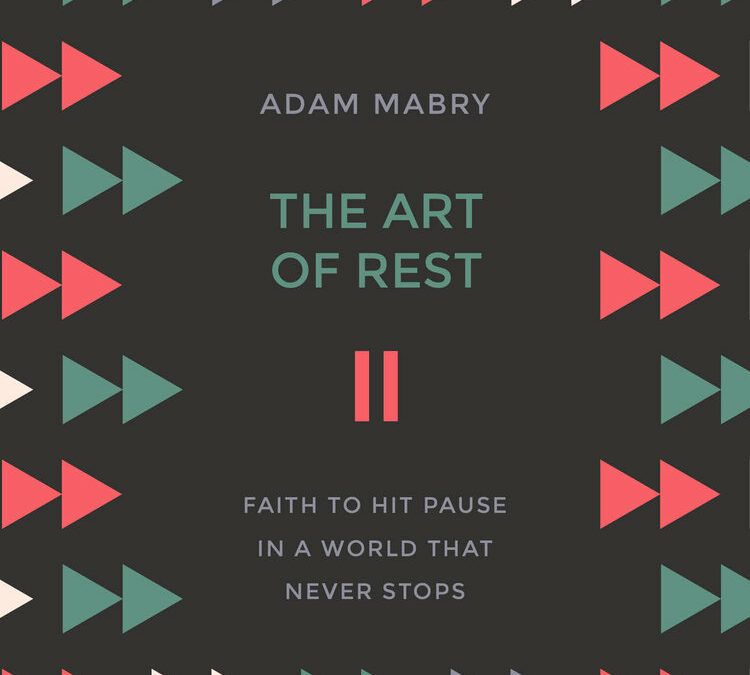The Art of Rest: Faith To Hit Pause In A World That Never Stops