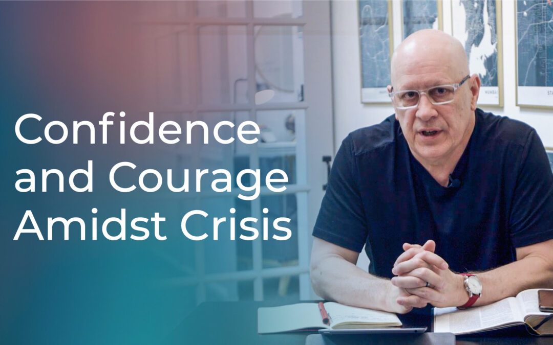 Confidence and Courage Amidst Crisis