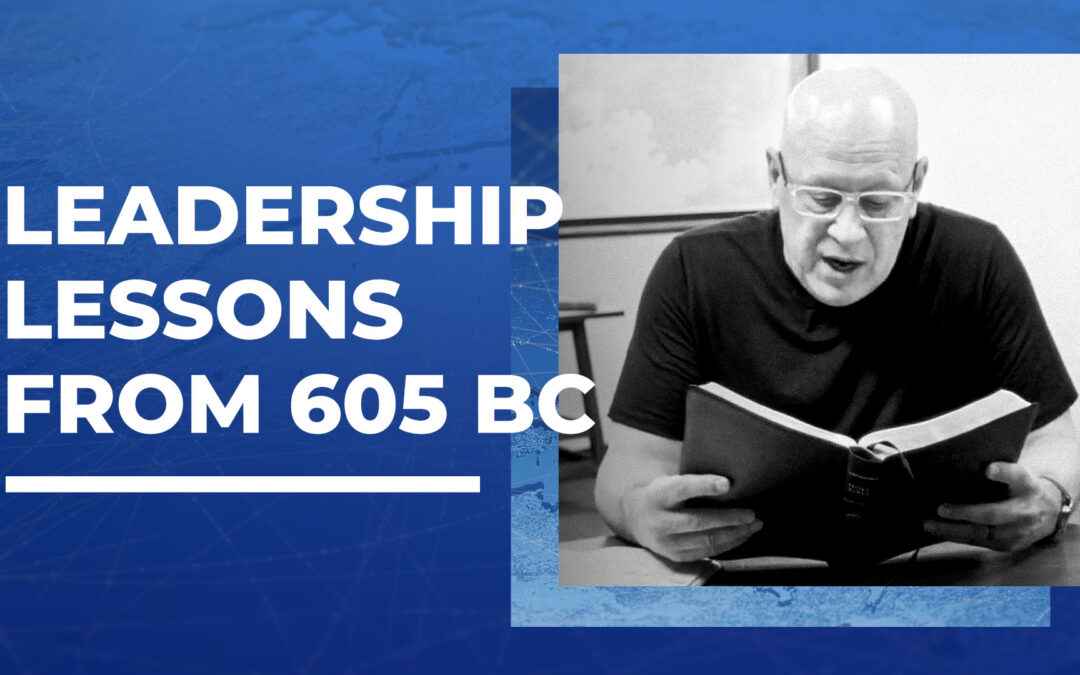 Leadership Lessons from 605 BC