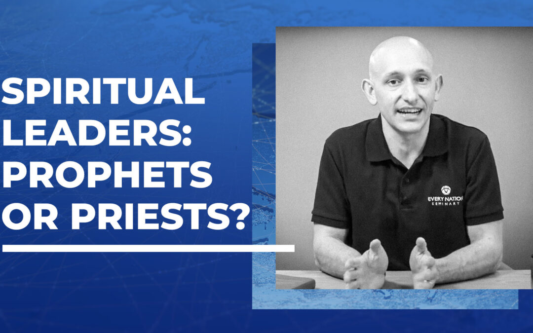 Spiritual Leaders: Prophets or Priests?