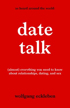 DateTalk: (Almost) Everything You Need to Know about Relationships, Dating, and Sex