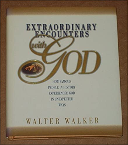 Extraordinary Encounters With God: How Famous People in History Experienced God in Unexpected Ways