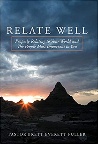 Relate Well: Properly Relating to Your World and the People Most Important to You
