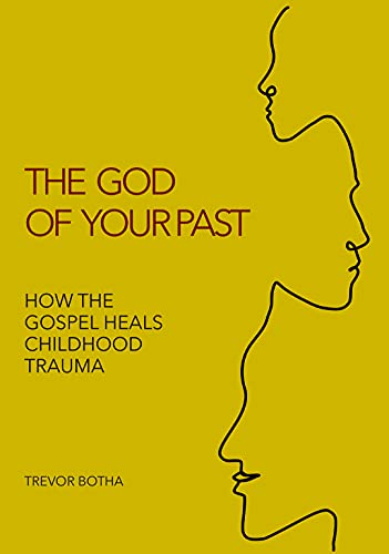 The God of Your Past: How the Gospel Heals Childhood Trauma main image