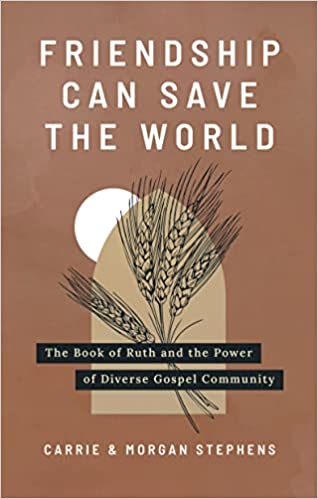 Friendship Can Save the World: The Book of Ruth and the Power of Diverse Gospel Community