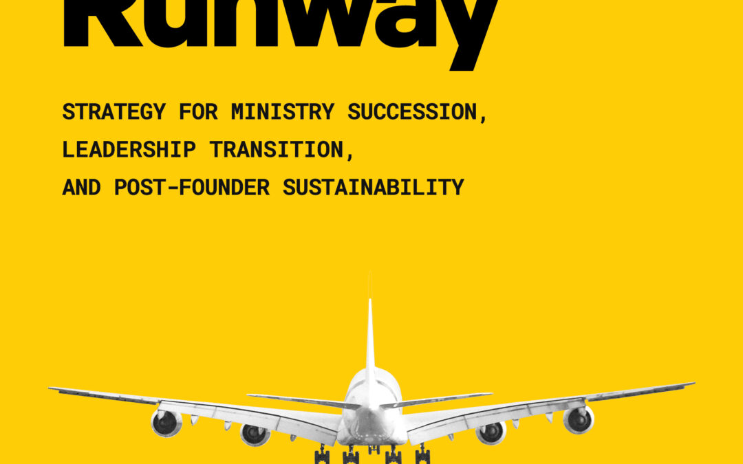 The Leadership Runway: A Strategy for Ministry Succession, Leadership Transition, and Post-Founder Sustainability